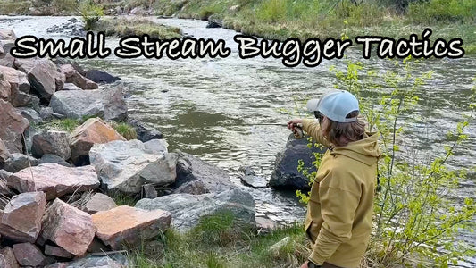 Small Stream Bugger Fishing: Tips and Tactics!