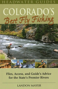 Colorado’s Best Fly Fishing, Landon Mayer