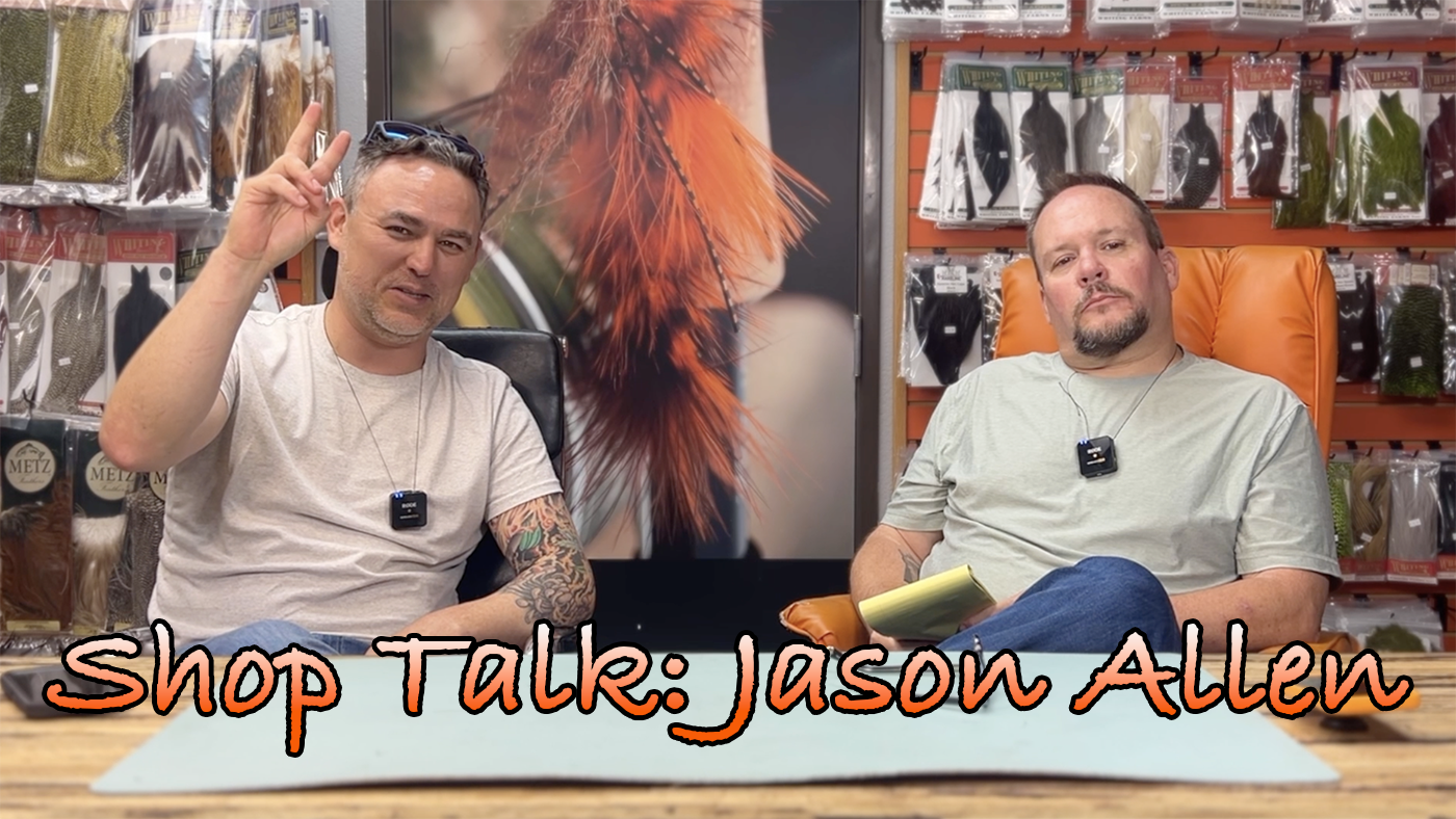 Jason Allen Shop Talk: Jason Allen – Charlie’s Fly Box
