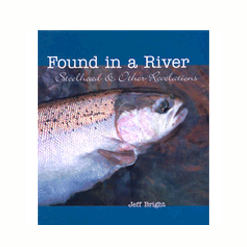 Found in a River: Steelhead & Other Revelations