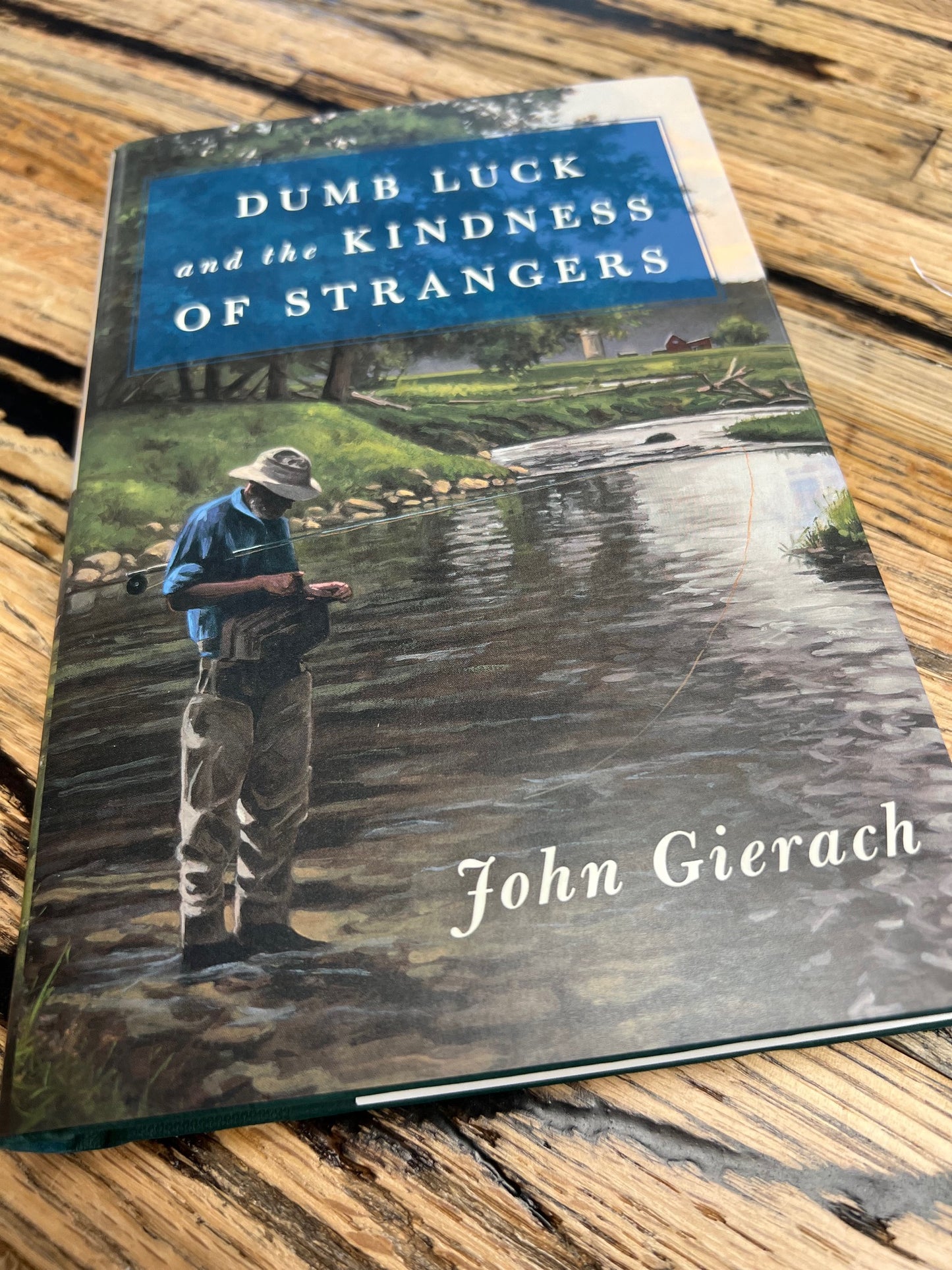 Dumb Luck and the Kindness of Strangers, by John Gierach