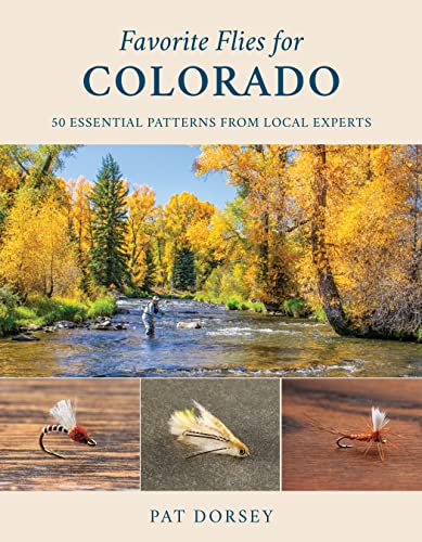 Favorite Flies for Colorado; 50 Essential Patterns from Local Experts-Pat Dorsey